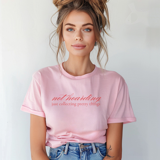 Not Hoarding Just Collecting Pretty Things T-shirt
